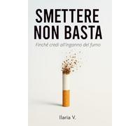 SMETTERE NON BASTA: finché credi nell'inganno