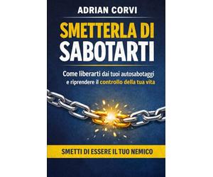 smetterla di sabotarti: smetti di essere il tuo nemico