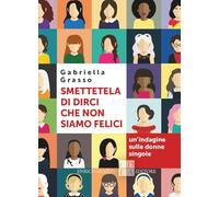 Smettetela di dirci che non siamo felici