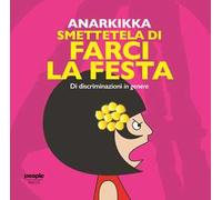 Smettetela di farci la festa. Di discriminazioni in genere. Ediz. illustrata
