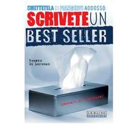 Smettetela di piangervi addosso. Scrivete un best seller