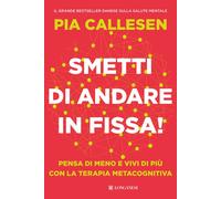 Smetti di andare in fissa Pensa di meno e vivi di più con la ter