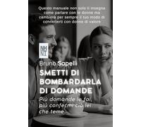 SMETTI DI BOMBARDARLA DI DOMANDE: PIÙ DOMANDE LE FAI, PIÙ CONFERMI CIÒ CHE TEME