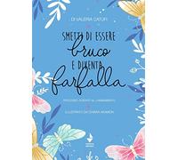 Smetti di essere bruco e diventa farfalla. percorso guidato al cambiamento