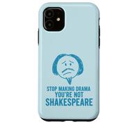 Smetti di fare drammi che non sei Shakespeare divertente Custodia per iPhone 11