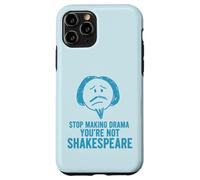 Smetti di fare drammi che non sei Shakespeare divertente Custodia per iPhone 11 Pro