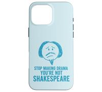 Smetti di fare drammi che non sei Shakespeare divertente Custodia per iPhone 16 Pro Max