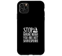 Smetti di fare drammi; Non sei Shakespeare Custodia per iPhone 11 Pro Max