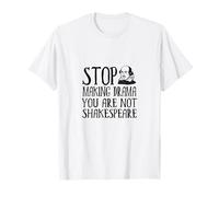 Smetti di Fare drammi; Non Sei Shakespeare Maglietta