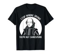 Smetti di Fare drammi Non Sei Shakespeare Umorismo Bardo letterario Maglietta