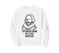 Smetti di Fare drammi Non Sei Umorismo di Shakespeare Felpa
