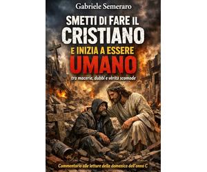 SMETTI DI FARE IL CRISTIANO E INIZIA A ESSERE UMANO: tra macerie, dubbi e verità scomode. Commentario al Vangelo della domenica dell'Anno C