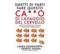Smetti di farti fare questo ca**o di lavaggio del cervello. Il metodo scorretto (ma infallibile) per non lasciarsi fregare e imparare a pensare con la propria testa