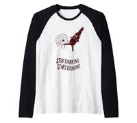 Smetti di pensare che inizi a bere Maglia con Maniche Raglan