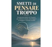 Smetti di pensare troppo: Un percorso pratico di 30 giorni