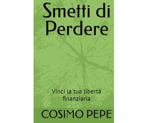 Smetti di Perdere: Vinci la tua libertà finanziaria