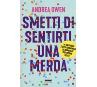 Smetti di sentirti una merda. 14 abitudini (tutte femminili) da superare p...