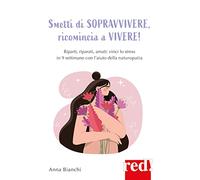 Smetti di sopravvivere, ricomincia a vivere!