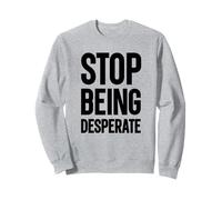 Smettila di Essere disperato Felpa