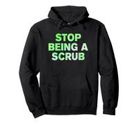 Smettila di Essere Uno Scrub Felpa con Cappuccio