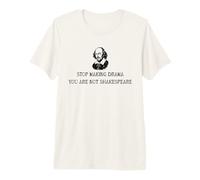 Smettila di Fare Dramma, Non Sei Shakespeare Maglietta Premium