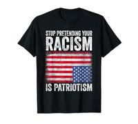 Smettila di fingere che il tuo razzismo sia patriottismo Maglietta