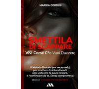 Smettila di Scappare: Vivi Come C*o Vuoi Davvero