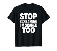 Smettila di Urlare I'm Scared Too - Divertente Pompiere Maglietta