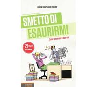 Smetto di esaurirmi. Come prevenire il burn-out