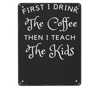 SMGLRUEAT First I Drink the Coffee Then Teach Tin Sign Distressed Finish Retro Metal Wall-Art for Bar Beer Cellar Garage Shed Man Cave 8 X 12 in