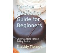 Smiddy Tierney Tartine Cookbook Guide for Beginners (Tascabile)