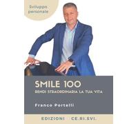 Smile 100. Rendi straordinaria la tua vita di Francesco Portelli, 2022, Edizio