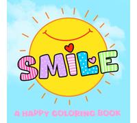 Smile - A Happy Coloring Book: A Cute and Simple Positive Words Coloring Book for Adults and Kids: 40 Illustrations Designed for Joy and Relaxation (8.5x8.5)