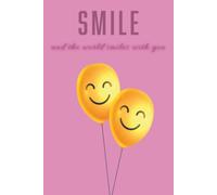SMILE And The World Smiles With You: A Fun Notebook with a Positive Affirmation for You or Your Loved Ones