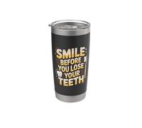 Smile Before You Lose Your Teeth Dentist Jokes - Bicchiere termico in acciaio inox doppia parete