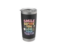 Smile Before You Lose Your Teeth Scherzi dal dentista - Bicchiere termico in acciaio inox doppia parete