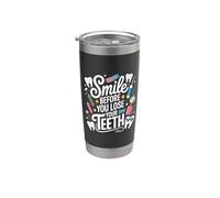 Smile Before You Lose Your Teeth Scherzi dal dentista |- Bicchiere termico in acciaio inox doppia parete