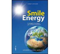 Smile energy. Il coraggio di cambiare per un futuro con futuro
