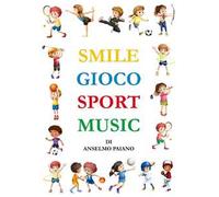Smile gioco sport music. Ediz. illustrata