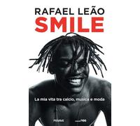 Libri Leão Rafael - Smile. La Mia Vita Tra Calcio, Musica E Moda