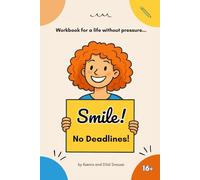 Smile! No Deadlines: Workbook for a Life Without Pressure