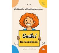 Smile! No Deadlines: Workbook for a Life Without Pressure