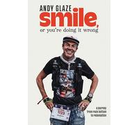 Smile, or You're Doing it Wrong: A Journey from Rock Bottom to Redemption