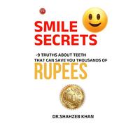 SMILE SECRETS: 9 TRUTHS ABOUT TEETH THAT CAN SAVE YOU THOUSANDS OF RUPEES