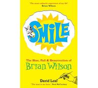 David Leaf – SMiLE – The Rise, Fall and Resurrection of Brian Wilson – Tascabile