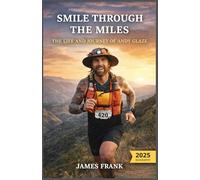 SMILE THROUGH THE MILES: THE LIFE AND JOURNEY OF ANDY GLAZE