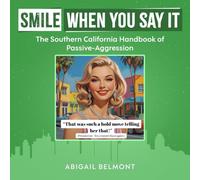 Smile When You Say It: The Southern California Handbook of Passive-Aggression