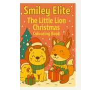 Smiley Elite: The Little Lion’s Christmas Get-Together: A joyful Christmas colouring adventure with the crowned little lion and festive friends