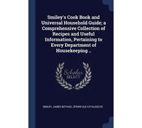 Smiley's Cook Book and Universal Household Guide; a Comprehensive Co (Tascabile)