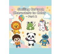 Smiling Cartoon Characters to Color Part 2: Easy and Fun Coloring Book for Toddlers Ages 3-6 | Smiling Animals, Kids, and More